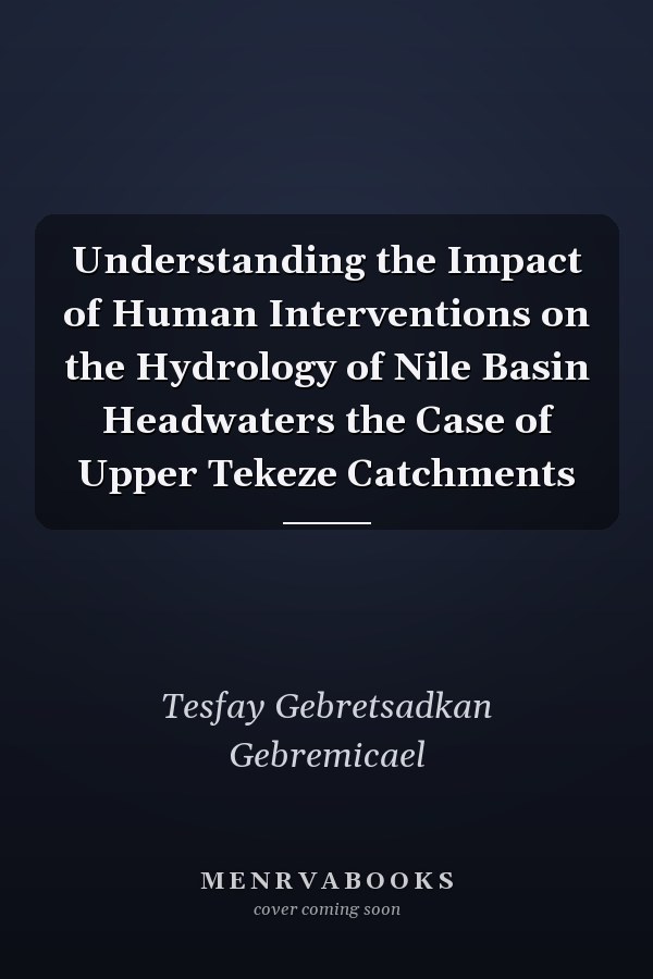 Understanding the Impact of Human Interventions on the Hydrology of Nile Basin Headwaters the Case of Upper Tekeze Catchments