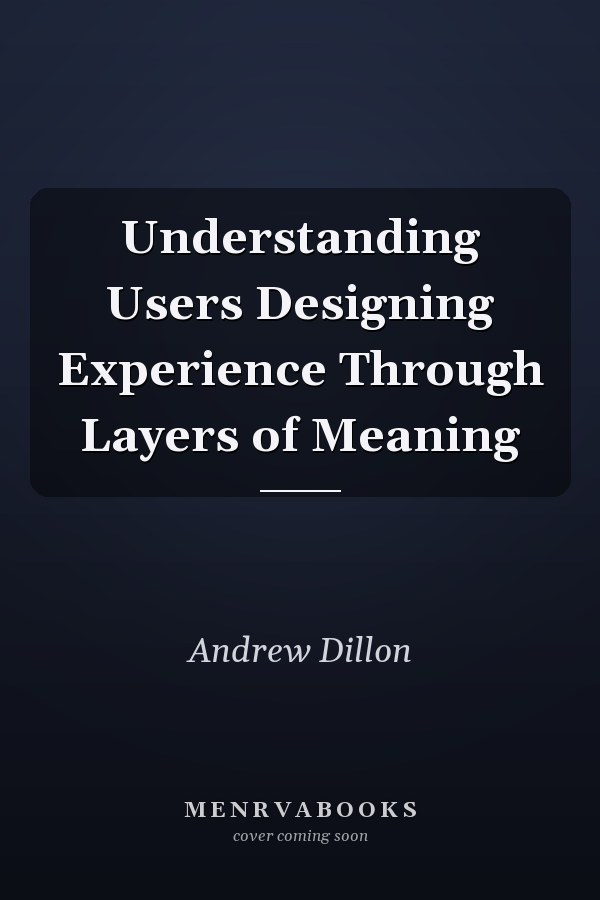 Understanding Users Designing Experience Through Layers of Meaning