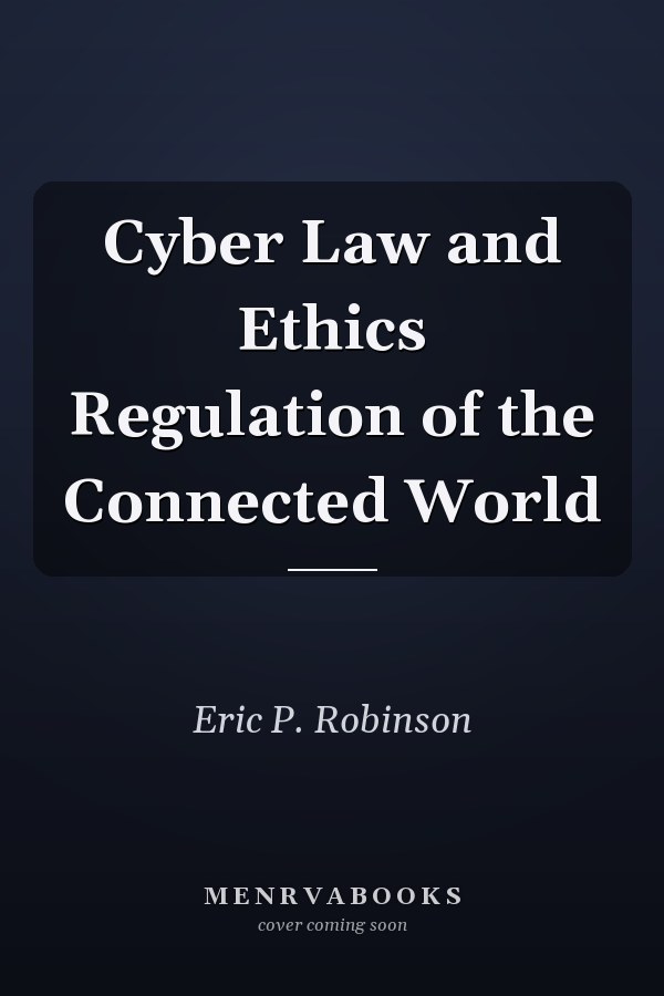 Cyber Law and Ethics Regulation of the Connected World