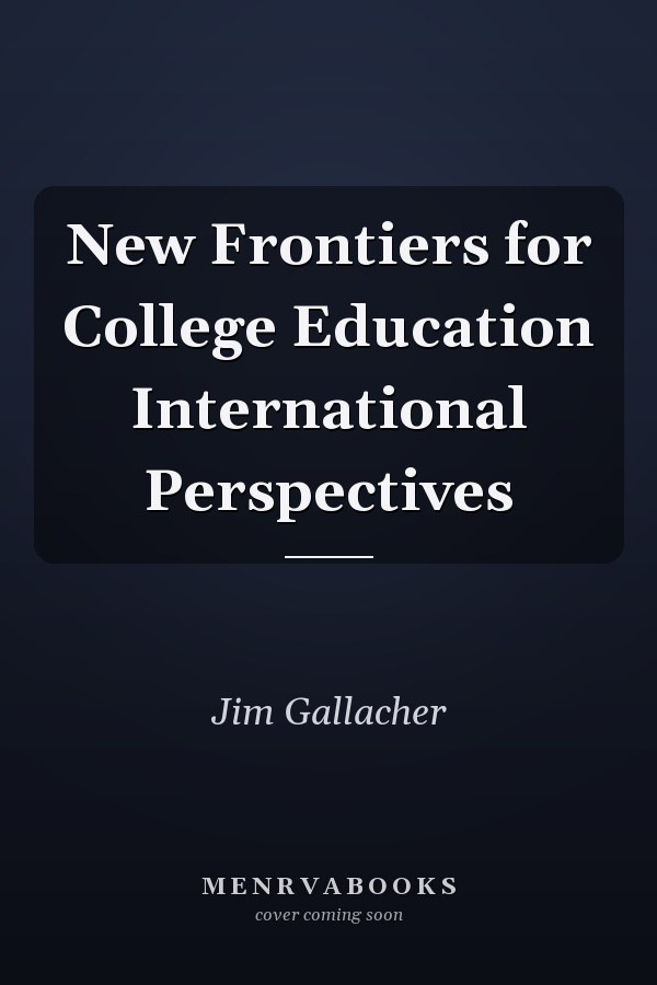 New Frontiers for College Education International Perspectives