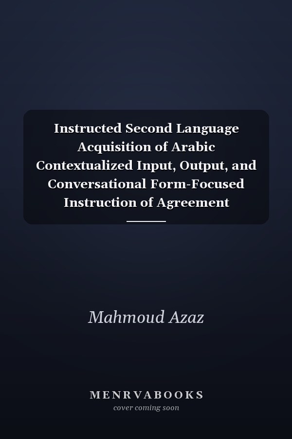 Instructed Second Language Acquisition of Arabic Contextualized Input, Output, and Conversational Form-Focused Instruction of Agreement Asymmetries