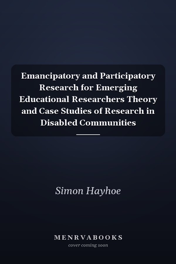 Emancipatory and Participatory Research for Emerging Educational Researchers Theory and Case Studies of Research in Disabled Communities