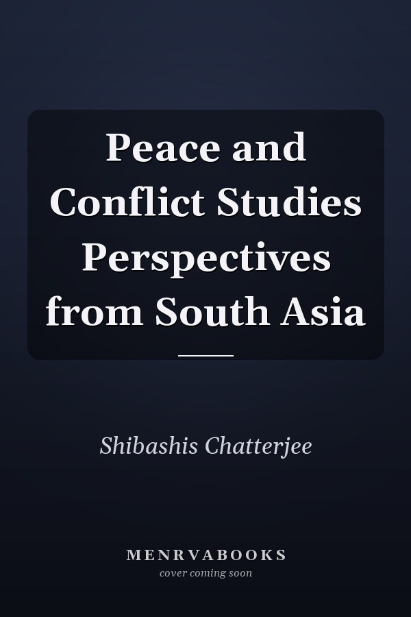 Peace and Conflict Studies Perspectives from South Asia