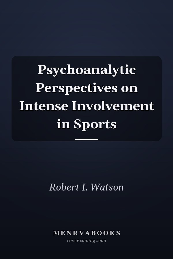Psychoanalytic Perspectives on Intense Involvement in Sports