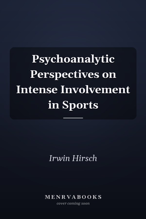 Psychoanalytic Perspectives on Intense Involvement in Sports