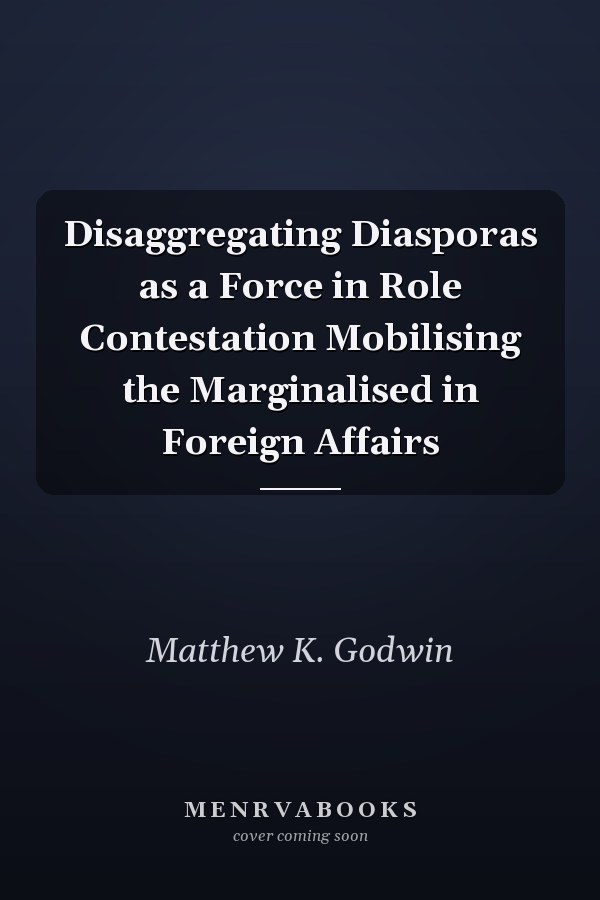 Disaggregating Diasporas as a Force in Role Contestation Mobilising the Marginalised in Foreign Affairs