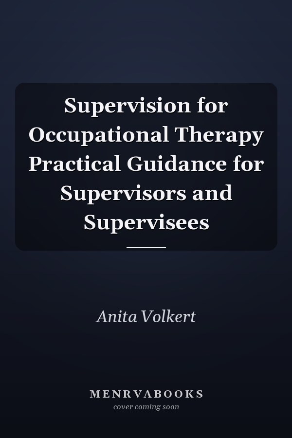 Supervision for Occupational Therapy Practical Guidance for Supervisors and Supervisees