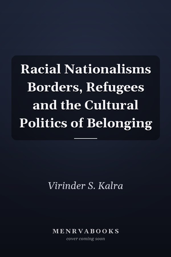 Racial Nationalisms Borders, Refugees and the Cultural Politics of Belonging