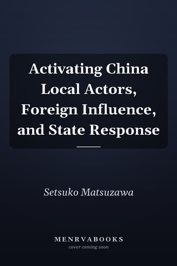 Activating China Local Actors, Foreign Influence, and State Response