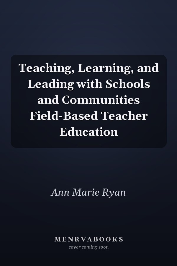 Teaching, Learning, and Leading with Schools and Communities Field-Based Teacher Education