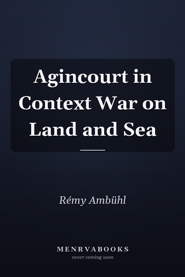 Agincourt in Context War on Land and Sea