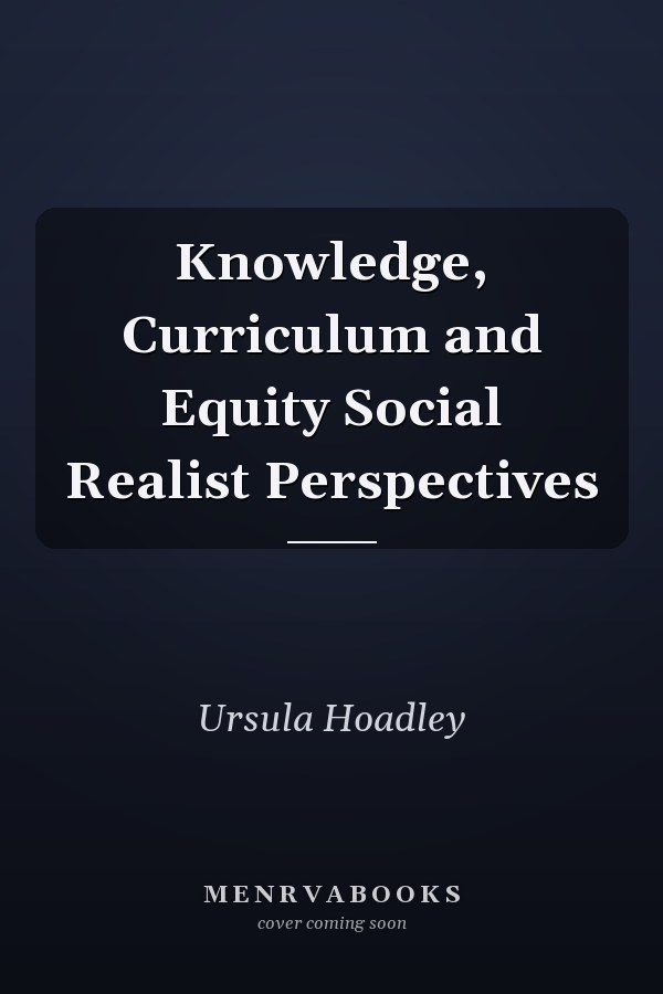 Knowledge, Curriculum and Equity Social Realist Perspectives