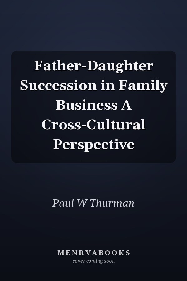 Father-Daughter Succession in Family Business A Cross-Cultural Perspective