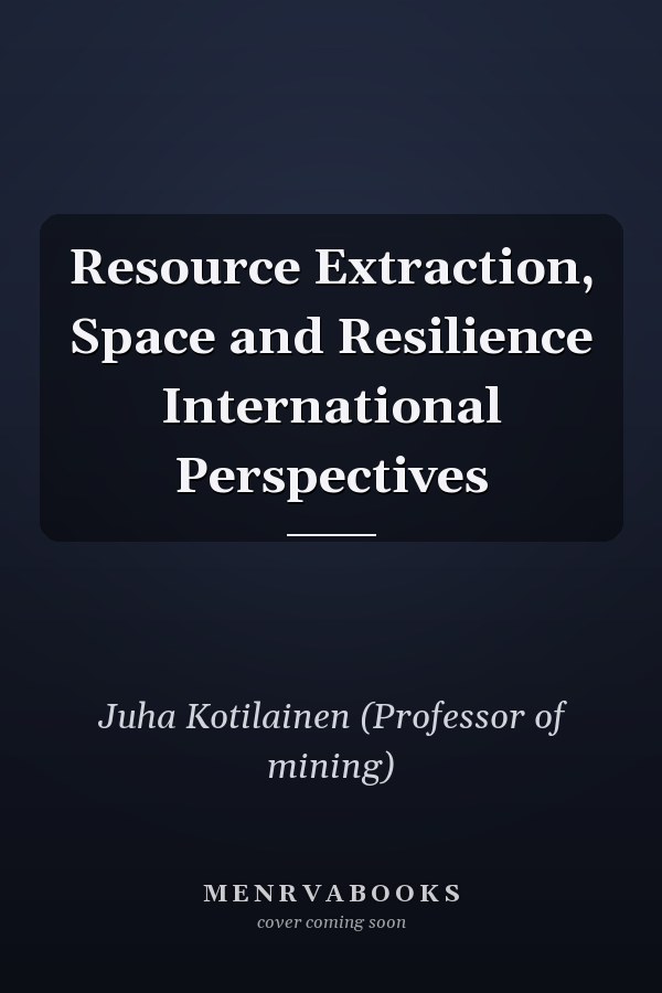 Resource Extraction, Space and Resilience International Perspectives