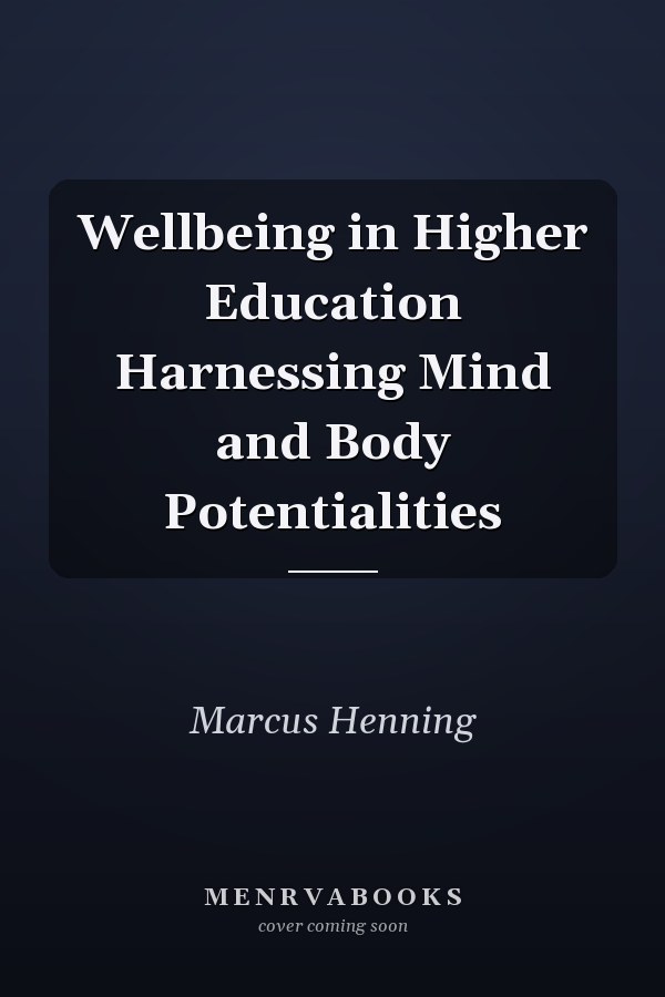 Wellbeing in Higher Education Harnessing Mind and Body Potentialities