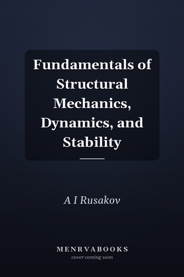 Fundamentals of Structural Mechanics, Dynamics, and Stability