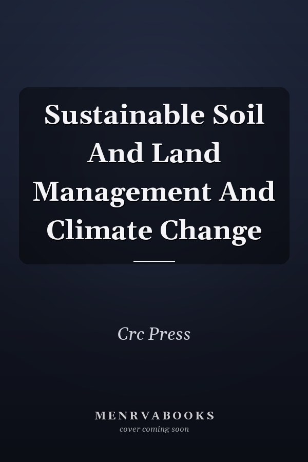 Sustainable Soil And Land Management And Climate Change