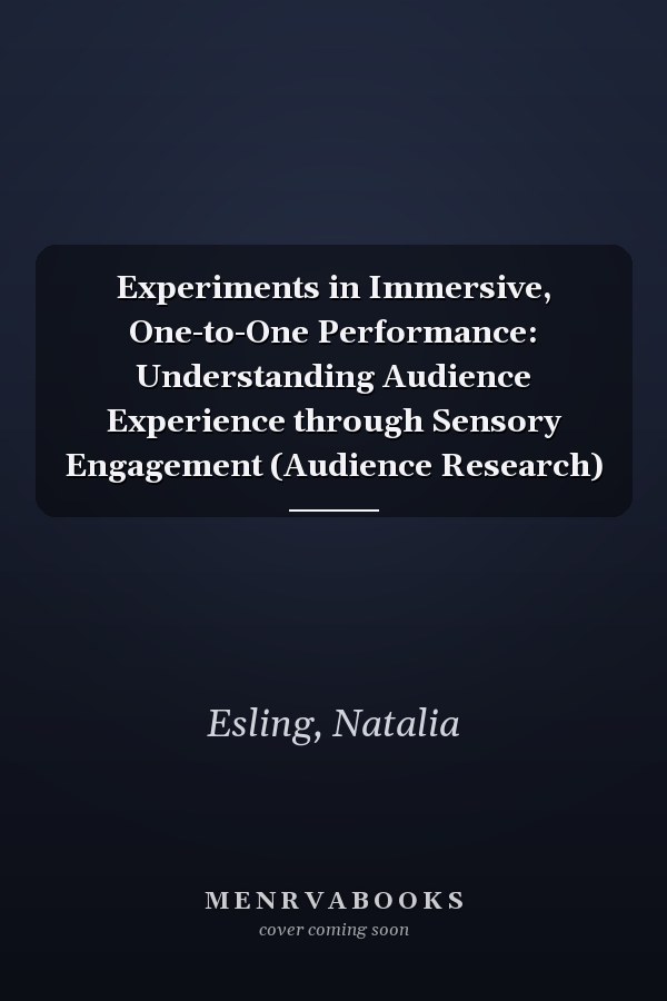 Experiments in Immersive, One-to-One Performance: Understanding Audience Experience through Sensory Engagement (Audience Research)