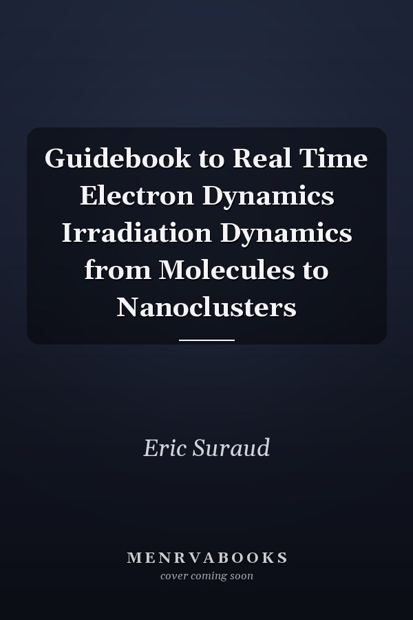 Guidebook to Real Time Electron Dynamics Irradiation Dynamics from Molecules to Nanoclusters