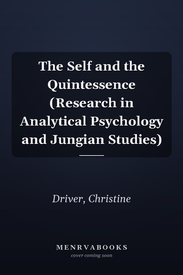 The Self and the Quintessence (Research in Analytical Psychology and Jungian Studies)