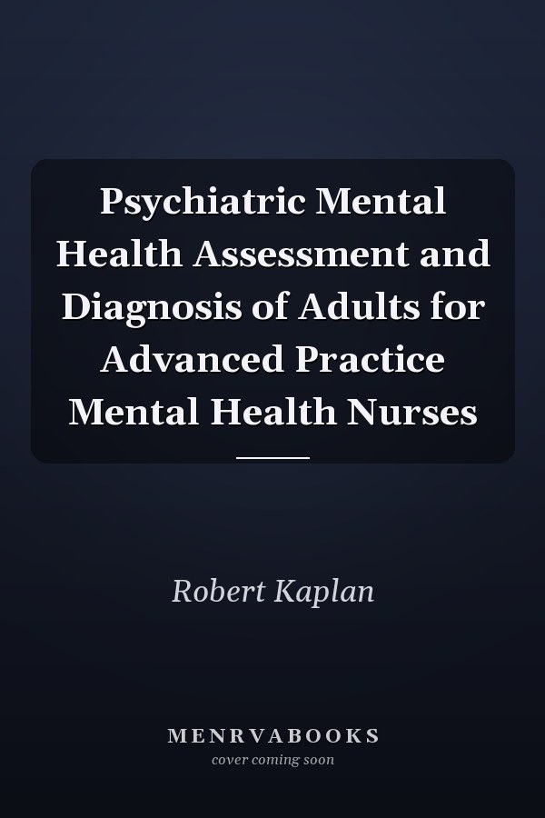 Psychiatric Mental Health Assessment and Diagnosis of Adults for Advanced Practice Mental Health Nurses