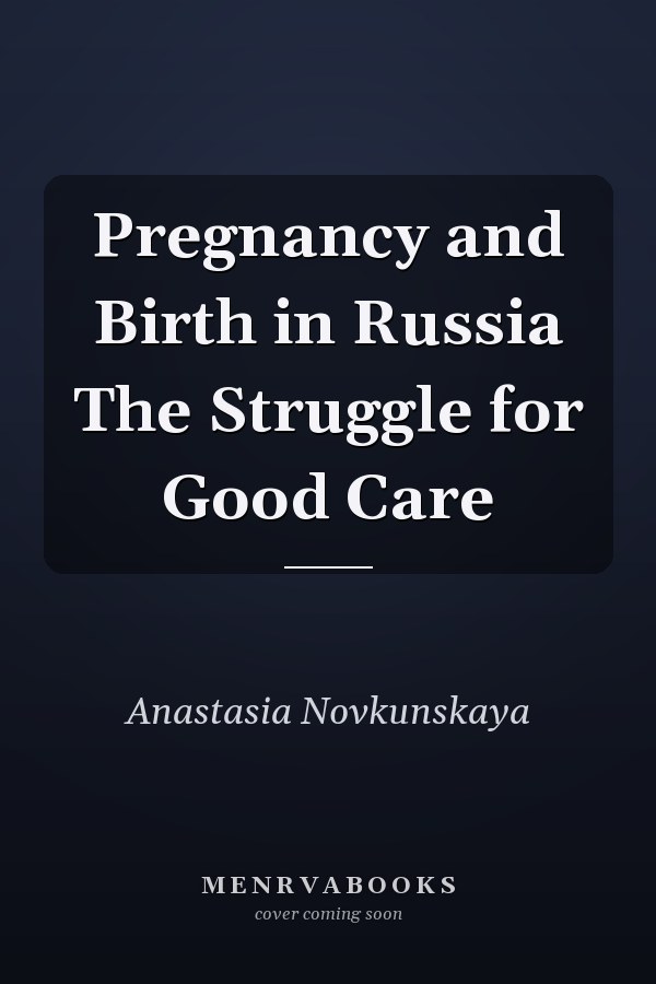 Pregnancy and Birth in Russia The Struggle for Good Care