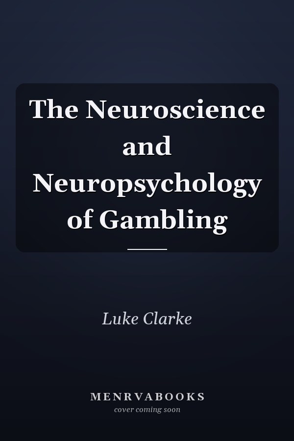 The Neuroscience and Neuropsychology of Gambling