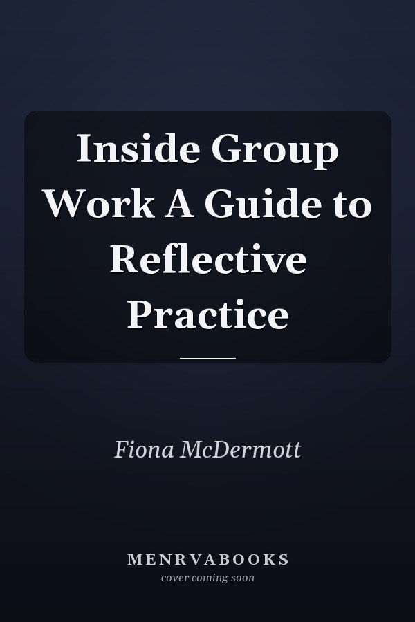 Inside Group Work A Guide to Reflective Practice