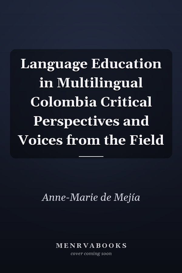 Language Education in Multilingual Colombia Critical Perspectives and Voices from the Field