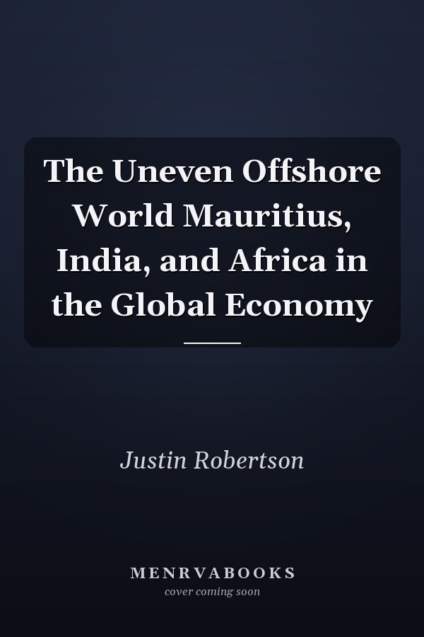 The Uneven Offshore World Mauritius, India, and Africa in the Global Economy