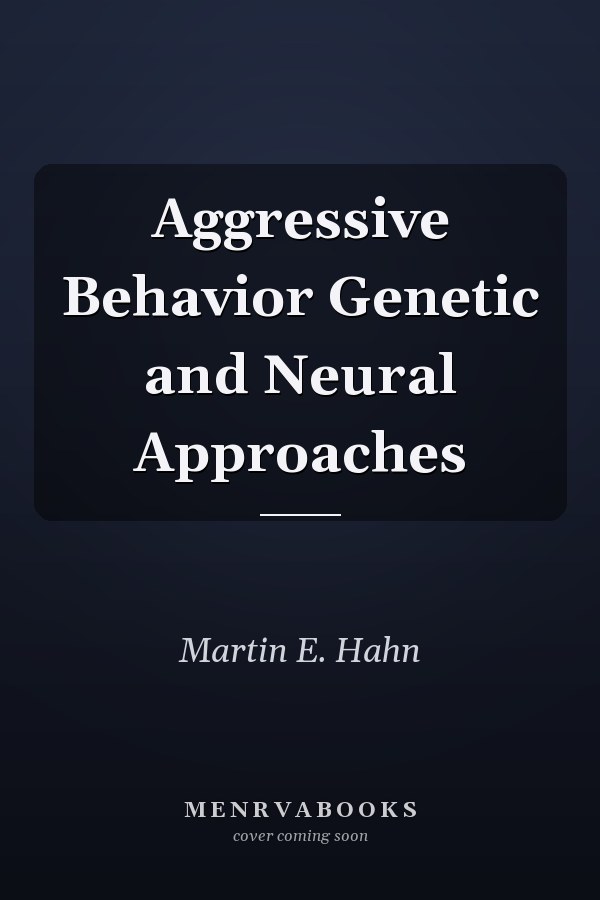 Aggressive Behavior Genetic and Neural Approaches
