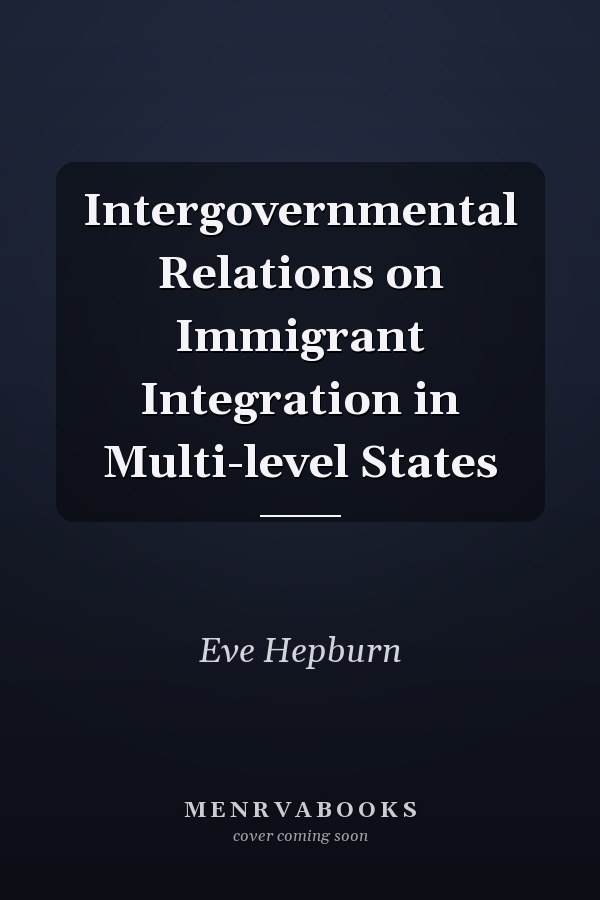 Intergovernmental Relations on Immigrant Integration in Multi-level States