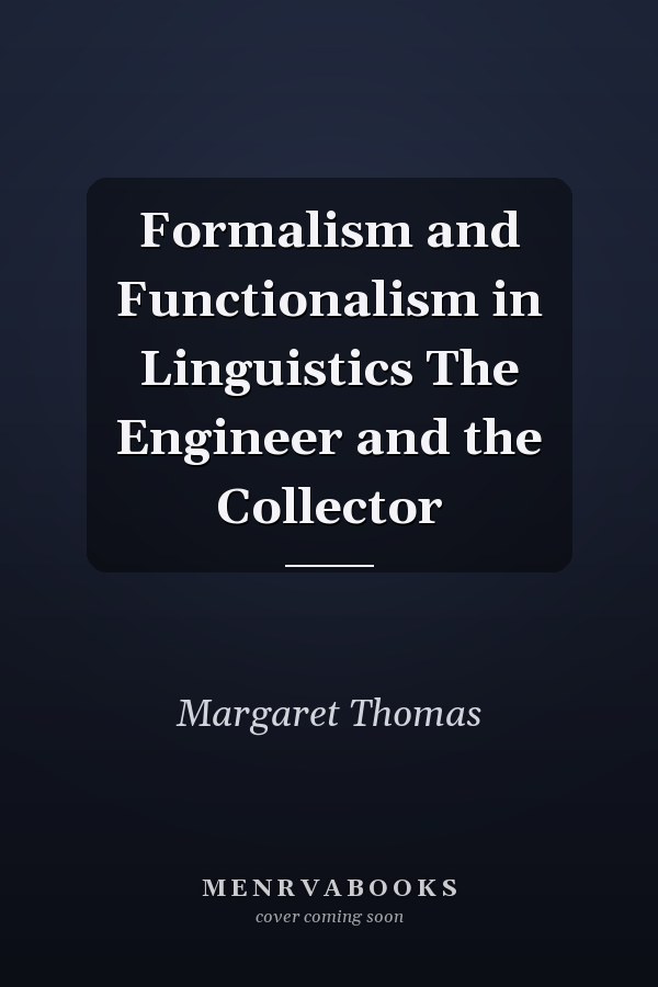 Formalism and Functionalism in Linguistics The Engineer and the Collector