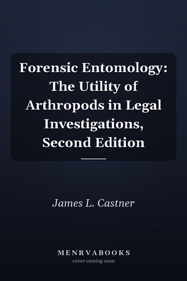 Forensic Entomology: The Utility of Arthropods in Legal Investigations, Second Edition