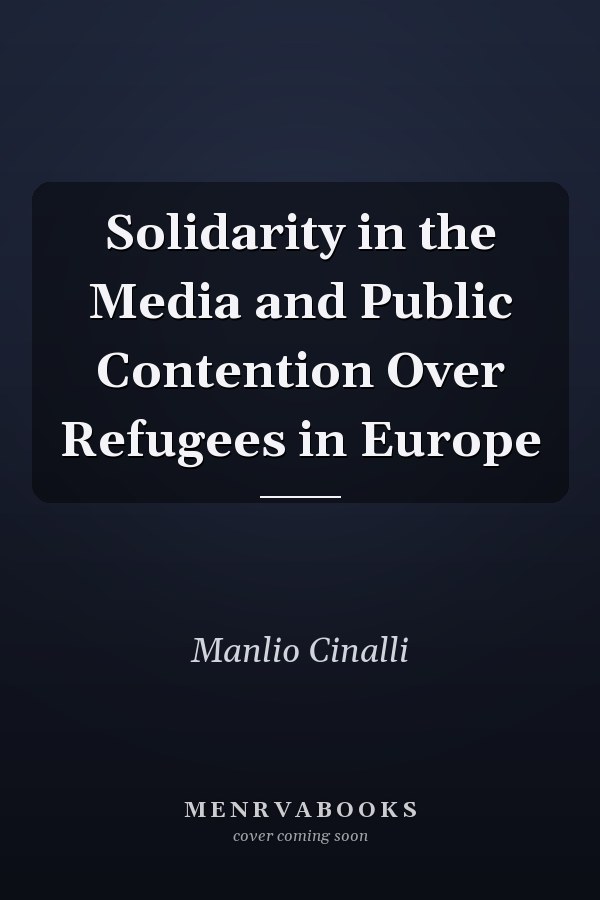 Solidarity in the Media and Public Contention Over Refugees in Europe