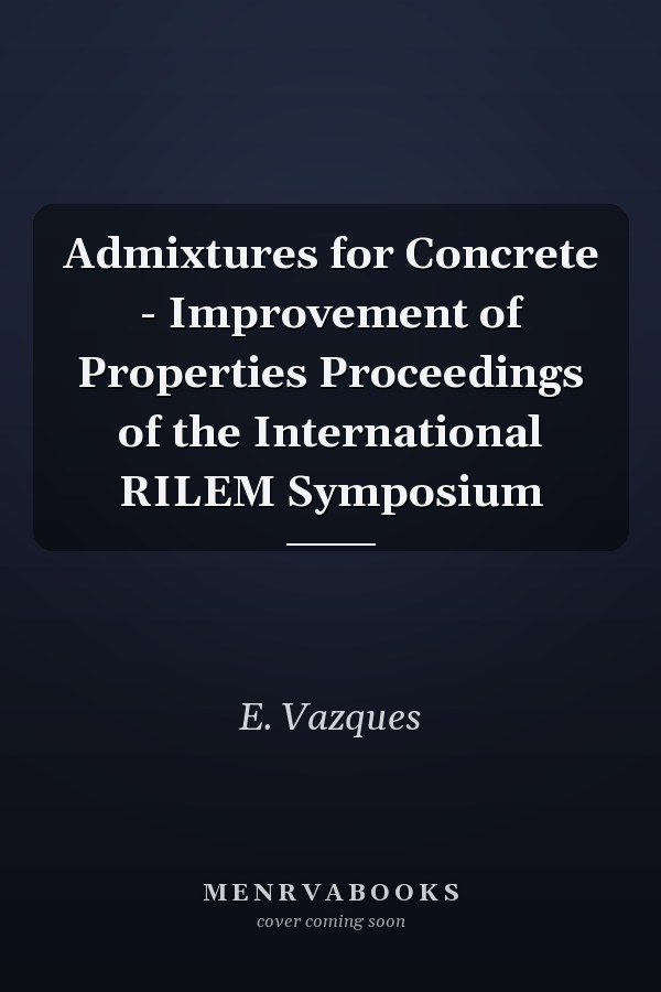 Admixtures for Concrete - Improvement of Properties Proceedings of the International RILEM Symposium