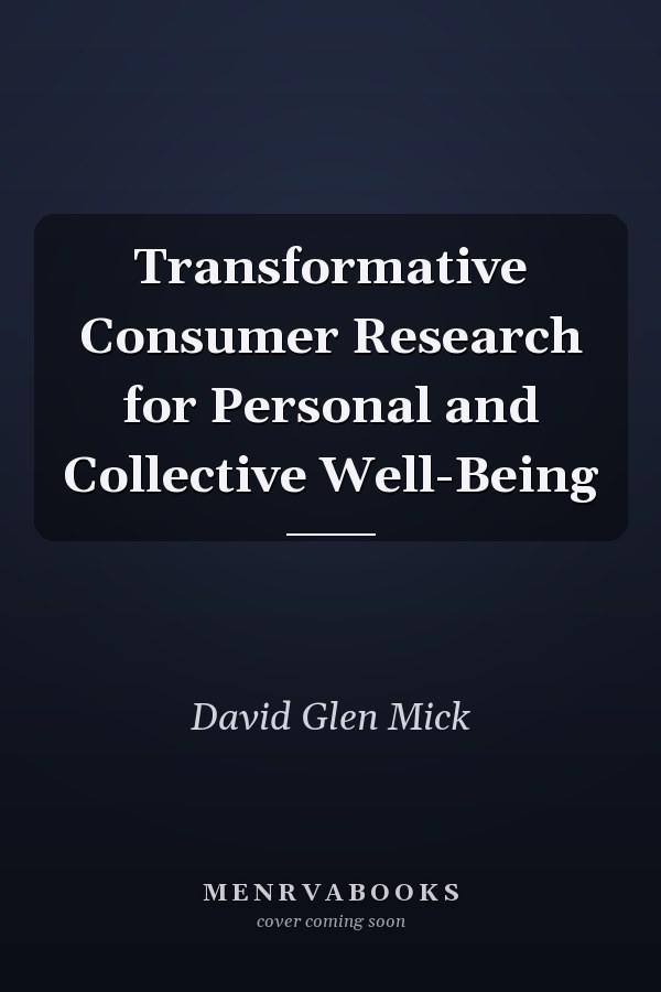 Transformative Consumer Research for Personal and Collective Well-Being