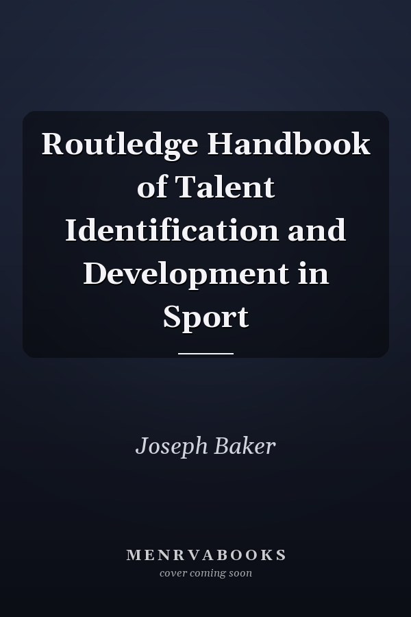 Routledge Handbook of Talent Identification and Development in Sport