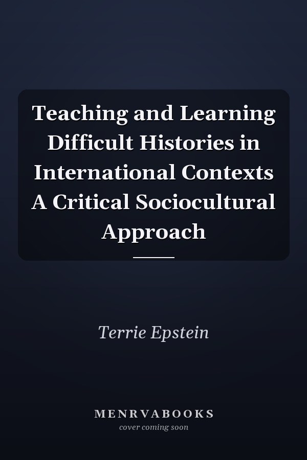Teaching and Learning Difficult Histories in International Contexts A Critical Sociocultural Approach