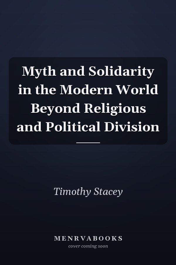 Myth and Solidarity in the Modern World Beyond Religious and Political Division
