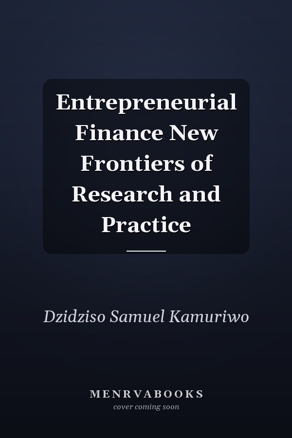 Entrepreneurial Finance New Frontiers of Research and Practice