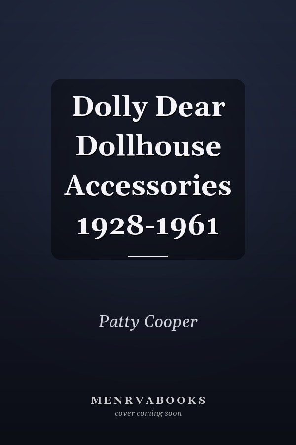 Dolly Dear Dollhouse Accessories 1928-1961