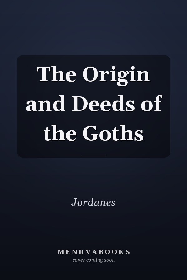 The Origin and Deeds of the Goths