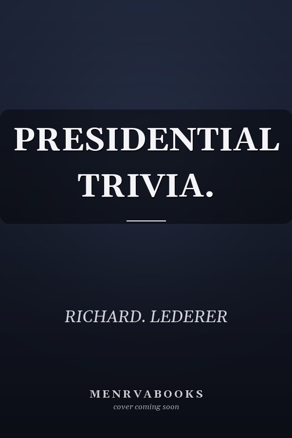 PRESIDENTIAL TRIVIA.