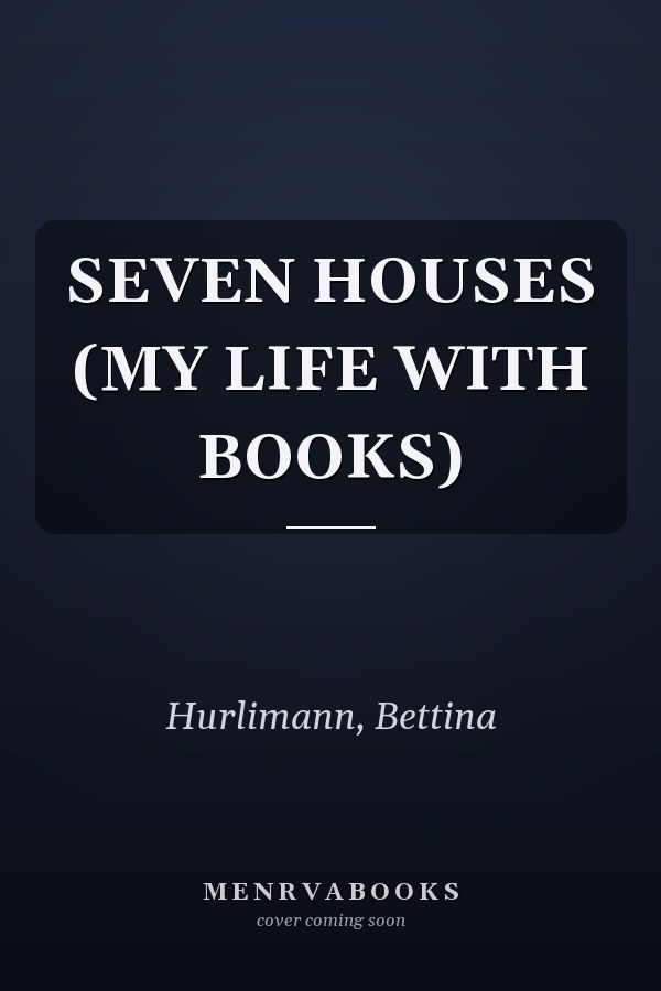SEVEN HOUSES (MY LIFE WITH BOOKS)