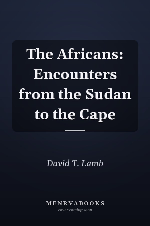 The Africans: Encounters from the Sudan to the Cape