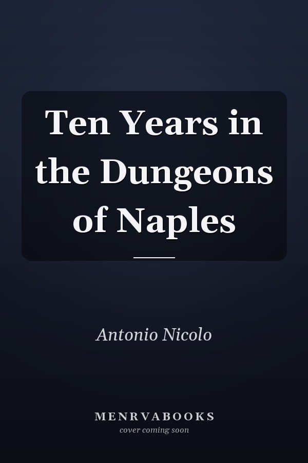 Ten Years in the Dungeons of Naples