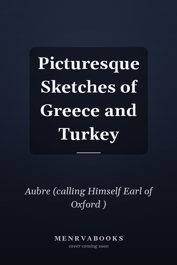 Picturesque Sketches of Greece and Turkey