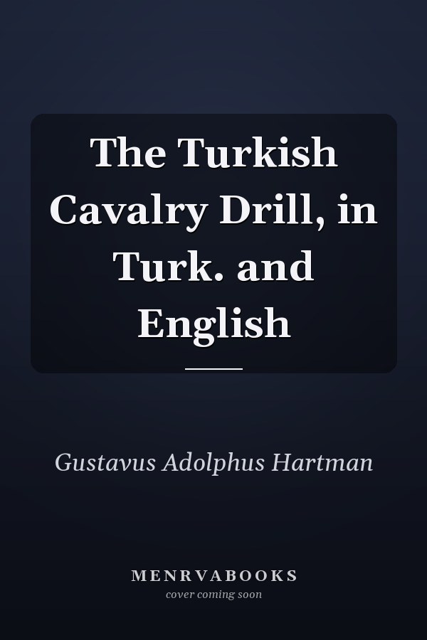 The Turkish Cavalry Drill, in Turk. and English