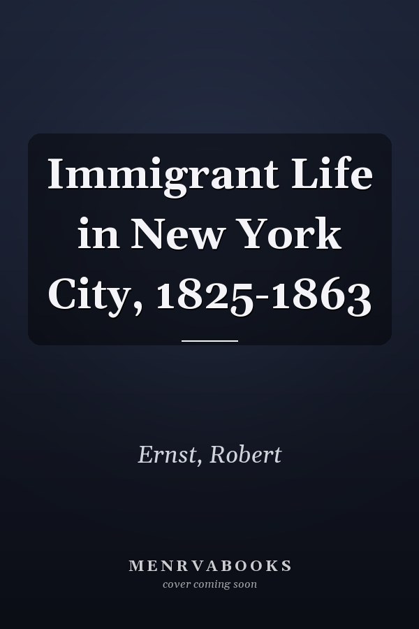 Immigrant Life in New York City, 1825-1863